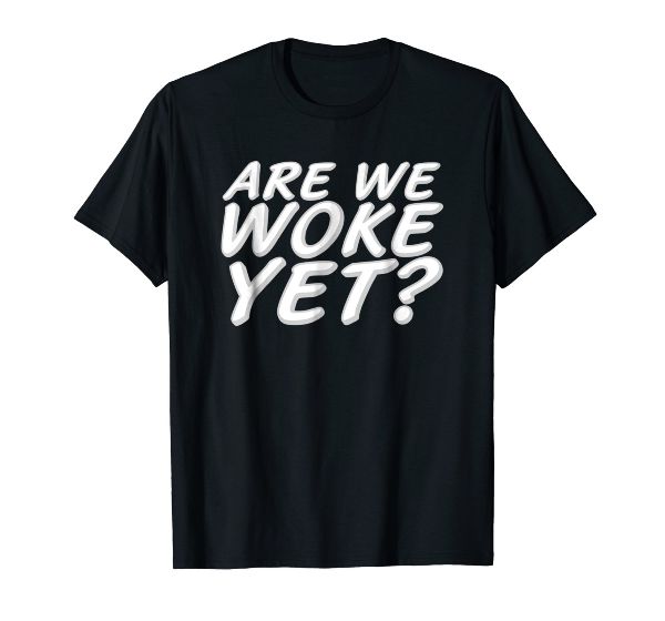  Are We Woke Yet? Urban Woke Shirt. 