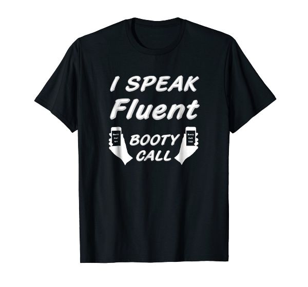  I Speak Fluent Booty Call Dating fluent tshirt 