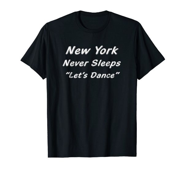  New York Never Sleeps Let's Dance NYC Dance tshirt 