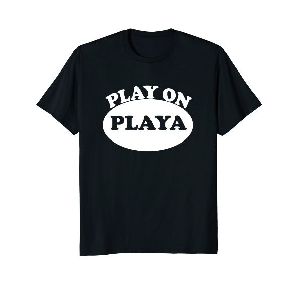  Play On Playa fun T-Shirt 