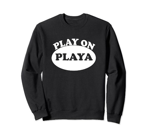  Play On Playa gamer Sweatshirt 