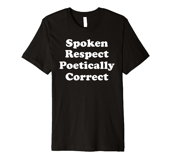  Spoken Respect Poetically Correct Poetry T-Shirt 
