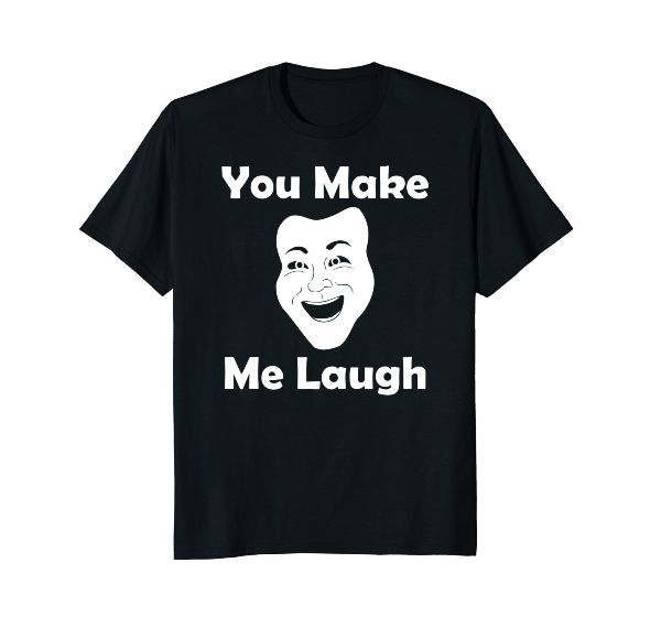  You Make Me Laugh Face T-Shirt 